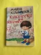 267. „KUKURYKU NA RĘCZNIKU” - MARIA KOWNACKA - 1996 rok