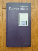 Robert Walser - Dziwne miasto