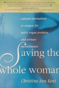 Saving the Whole Woman - by Christine Ann Kent