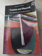 Trauma and Beyond: The Mystery of Transformation URSULA WIRTZ