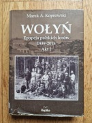 Wołyń Epopeja polskich losów 1939-2013 Akt I