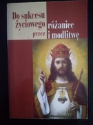 Do sukcesu życiowego przez różaniec i modlitwę- Janusz Cerek 
