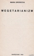 Wegetarianizm. Maria Grodecka. W-wa 1982 r. Wydawca "Różdżkarz" Poznań
