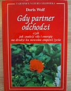 Gdy partner odchodzi czyli jak znaleźć siły i energię... - Doris Wolf 