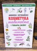 Andrzej Szymański Kosmetyka naturalna i terapia skóry. Lekarz domowy