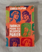 Twórcze pisanie dla młodych panien Izabela Filipiak [UNIKAT]