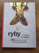 Ryby ze stawu na talerz - 70 pomysłów na karpia i inne ryby słodkowodne