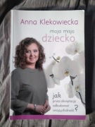 Anna Klekowiecka Moja misja dziecko książka z autografem unikat