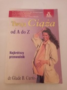 Twoja ciąża od A do Z najkrótszy przewodnik Glade Curtis