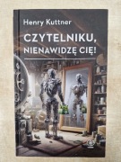 Czytelniku, nienawidzę cię! - Henry Kuttner