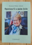 Krystyna de Walden-Gałuszko, Opowiem Ci o moim życiu