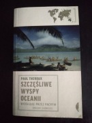 Szczęśliwe Wyspy Oceanii. Wiosłując przez Pacyfik- Paul Theroux