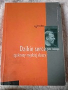 Dzikie serce. Tęsknoty męskiej duszy