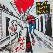 Was (Not Was)-What Up, Dog?
