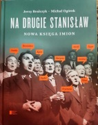 Jerzy Bralczyk, Michał Ogórek - Na drugie Stanisław Nowa księga imion .