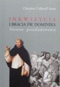 Inkwizycja i bracia świętego Dominika Słuszne prześladowanie Caldwell Ames