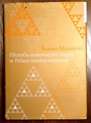 ROMAN MURAWSKI - FILOZOFIA MATEMATYKI I LOGIKI W POLSCE MIĘDZYWOJENNEJ
