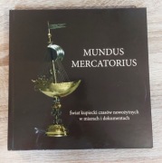 Mundus Mercatorius. Świat kupiecki czasów nowożytnych