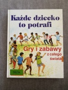 Każde dziecko to potrafi: Gry i zabawy z całego świata