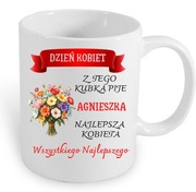 Kubek na Dzień Kobiet 8 marca. Z tego kubka pije "imię"  Najlepsza Kobieta