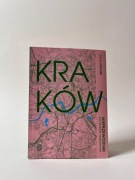 KRAKÓW Nieprzewodnik dla turystów i mieszkańców BEZDROŻA 2023 Zofia Jurczak
