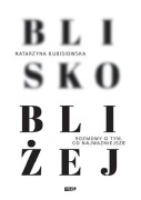Blisko Bliżej - Katarzyna Kubisiowska