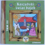 Kaszubski świat bajek Tom III