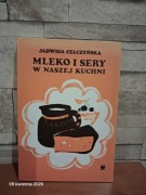 Mleko i sery w naszej kuchni Jadwiga Celczyńska