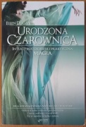 Ellen Dugan "Urodzona czarownica. Intuicyjna, osobista i praktyczna magia"