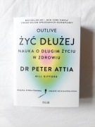 Żyć dłużej. Nauka o długim życiu w zdrowiu Peter Attia