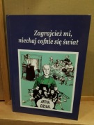 Zagrajcież mi, niechaj cofnie się świat Artur Dziak