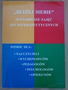 Bliżej siebie. Scenariusze zajęć socjoterapeut.