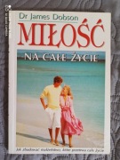 MIŁOŚĆ NA CAŁE ŻYCIE Dr J.Dobson