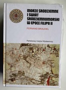 Morze Śródziemne i świat śródziemnomorski w epoce Filipa II Fernand Braudel