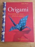 Ashley Wood ORIGAMI Przewodnik po sztuce składania papieru