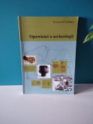 ,,Opowieści o archgeologii'' Krzysztof Garbacz