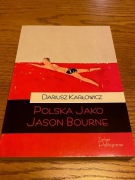 Polska jako Jason Bourne - Dariusz Karłowicz