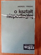 O kształt niepodległej - A. Friszke
