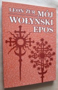Leon Żur – Mój wołyński epos 