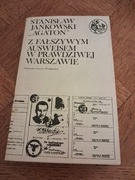 Z fałszywym ausweisem w prawdziwej Warszawie. Stanisław Jankowski Agaton 