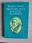 Protoplasta ksiażąt śląskich - Bogdan Snoch