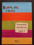 Bawię się i uczę,  przewodnik dla nauczyciela dzieci 5-6 letnich  cz.2