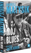 "Andrzej Matysik: Mój Blues"-rozmawiał Jacek Kurek