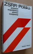ZSRR – Polska: przyjaźń współpraca, pomoc wzajemna Materiały z konferencji