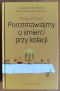Michael Hebb "Porozmawiajmy o śmierci przy kolacji"
