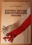 Janusz Pajewski BUDOWA DRUGIEJ RZECZYPOSPOLITEJ 1918-1926
