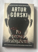 Po prostu zabijałem Artur Górski jak nowa