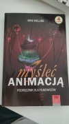 Myśleć animacją. Podręcznik dla filmowców - Mike Wellins