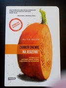 Zamień chemię na jedzenie. Jak jeść bez chemii i nie zbankrutować