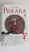 Mój Przyjaciel Kaligula Jacek Piekara
